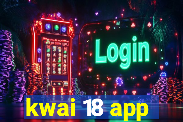 kwai 18 app